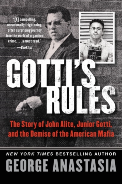 Gotti's Rules: The Story of John Alite, Junior Gotti, and the Demise of the American Mafia - George Anastasia