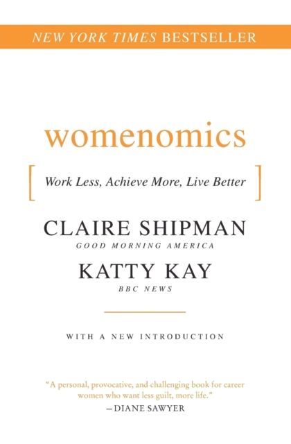 Womenomics: Work Less, Achieve More, Live Better - Claire Shipman