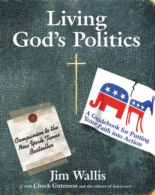 Living God's Politics: A Guide to Putting Your Faith Into Action - Jim Wallis