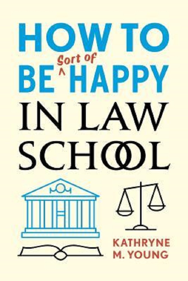 How to Be Sort of Happy in Law School - Kathryne Young