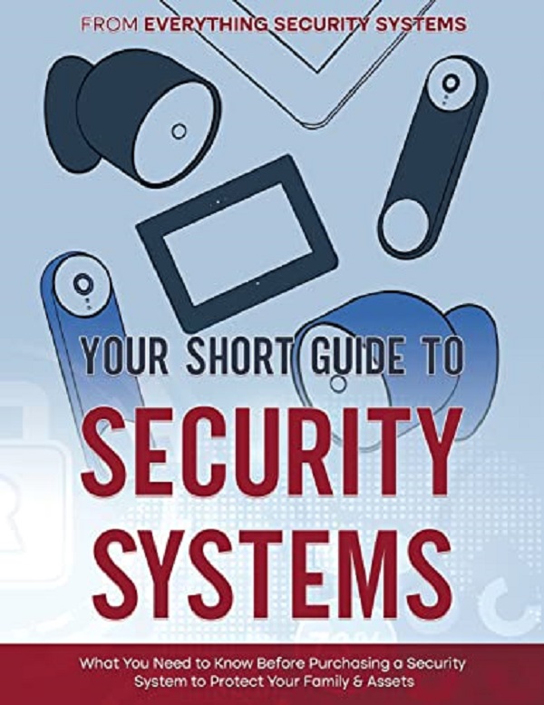 Your Short Guide to Security Systems: What You Need to Know Before Purchasing a Security System to Protect Your Family and Assets