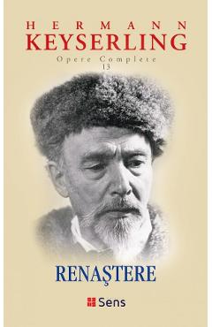 Poza produsului Renastere. Opere complete Vol.13 - Hermann Keyserling