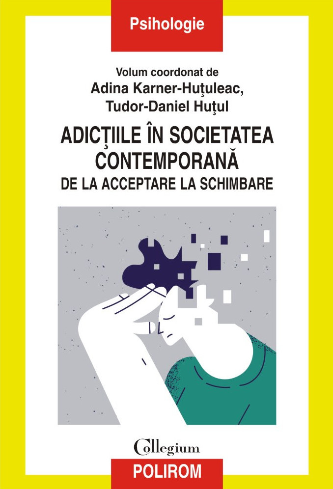 Adictiile in societatea contemporana. De la acceptare la schimbare - Adina Karner-Hutuleac, Tudor-Daniel Hutul