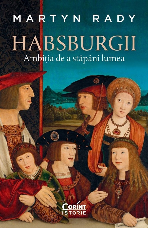 Habsburgii. Ambitia de a stapani lumea - Martyn Rady