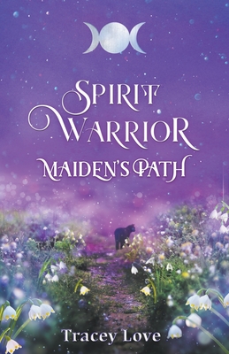 Spirit Warrior: Maiden's Path - Tracey Love