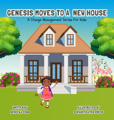 Genesis Moves To A New House: A Change Management Series For Kids - Demeeka Cobb