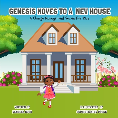 Genesis Moves To A New House: A Change Management Series For Kids - Demeeka Cobb