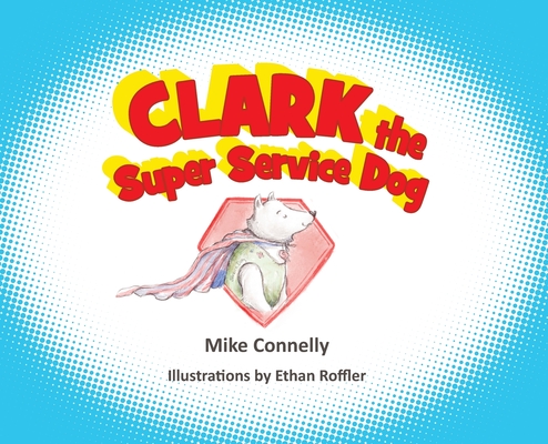 Clark the Super Service Dog - Mike Connelly