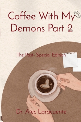 Coperta cărții 'Coffee With My Demons Part 2: The Past- Special Edition - Alec Laracuente'