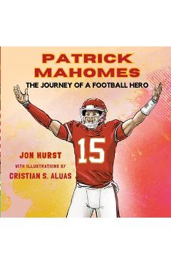 Coperta cărții 'Patrick Mahomes: The Journey of a Football Hero - Jon Hurst'