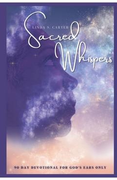 Poza produsului Sacred Whispers: 90 Day Devotional for God's Ears Only - Linda S. S. Carter