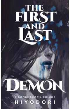 Coperta cărții 'The First and Last Demon: A Sapphic Fantasy Romance - Hiyodori'
