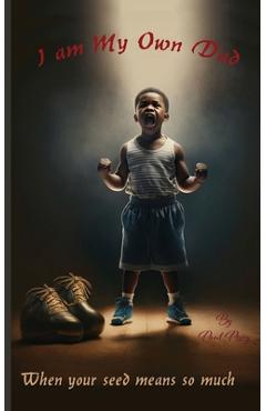 Coperta cărții 'I Am My Own Dad - Paul A. Posey'