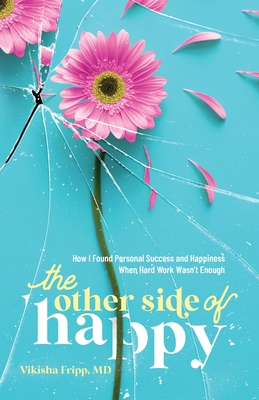 The Other Side of Happy: How I Found Personal Success and Happiness When Hard Work Wasn't Enough - Vikisha Fripp