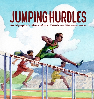 Jumping Hurdles: An Olympian's Story of Hard Work and Perseverance - Angela Selmon