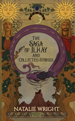 The Saga of Ilkay and Collected Stories: A Season of the Dragon Companion Storybook - Natalie Wright