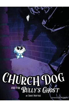 Poza produsului Church Dog and the Bully's Ghost - Tracy Mattes