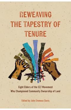 Coperta cărții 'Reweaving the Tapestry of Tenure: Eight Elders of the CLT Movement Who Championed Community Ownership of Land - John'