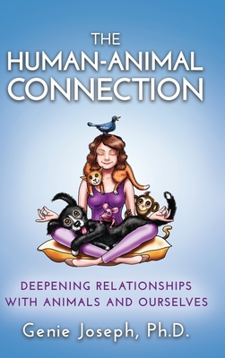 The Human-Animal Connection: Deepening Relationships with Animals and Ourselves - Genie Joseph