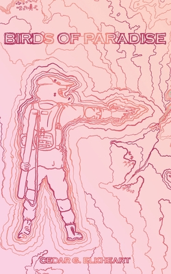 Birds of Paradise - Cedar G. Elkheart