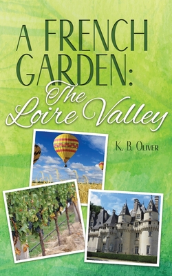 A French Garden: The Loire Valley - K. B. Oliver