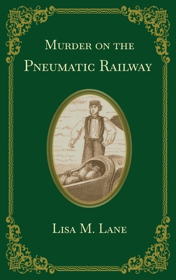 Murder on the Pneumatic Railway - Lisa M. Lane