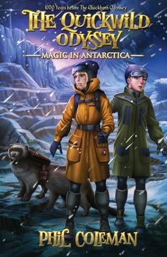 Coperta cărții 'The Quickwild Odyssey: Magic in Antarctica - Phil Coleman'