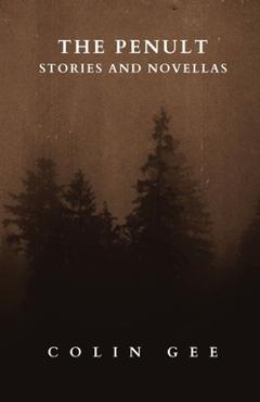 Coperta cărții 'The Penult: Stories and novellas - Colin Gee'