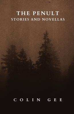 The Penult: Stories and novellas - Colin Gee