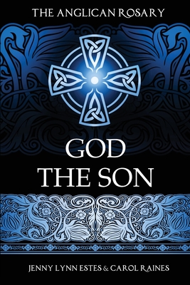 The Anglican Rosary: God the Son: Devotions and Prayers for 33 Names of Jesus - Jenny Lynn Estes