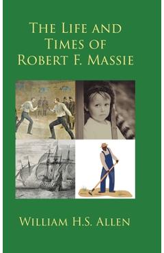 Poza produsului The Life and Times of Robert F. Massie - William H. S. Allen