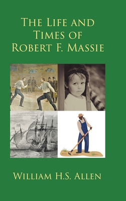 The Life and Times of Robert F. Massie - William H. S. Allen