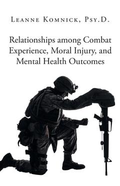 Coperta cărții 'Relationships among Combat Experience, Moral Injury, and Mental Health Outcomes - Leanne Komnick Psy D.'