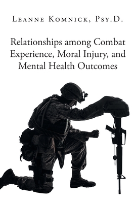 Coperta cărții 'Relationships among Combat Experience, Moral Injury, and Mental Health Outcomes - Leanne Komnick Psy D.'