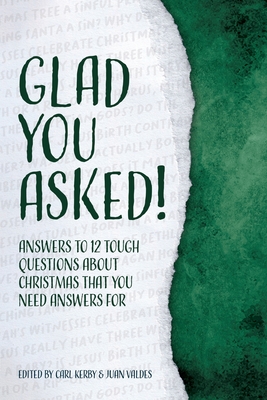 Glad You Asked!: Answers to 12 Tough Questions About Christmas That You Need Answers For - Reasons For Hope