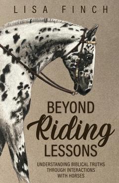 Coperta cărții 'Beyond Riding Lessons: Understanding Biblical Truths Through Interactions With Horses - Lisa Finch'