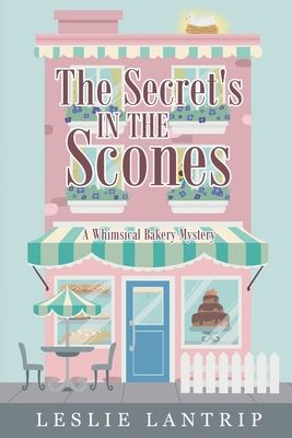The Secret's in the Scones: A Whimsical Bakery Mystery - Leslie Lantrip