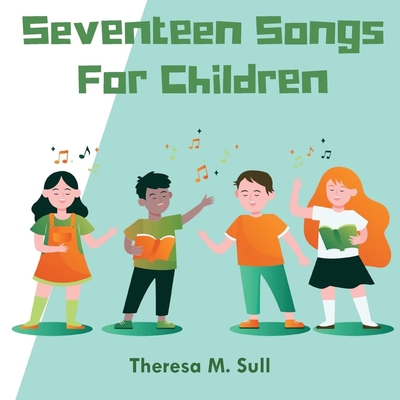 Seventeen Songs For Children - Theresa M. Sull