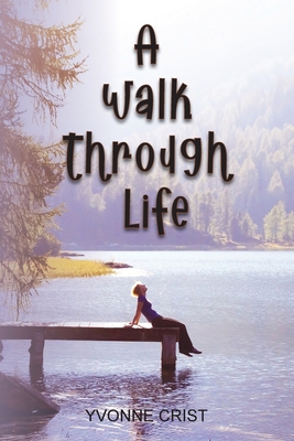 A Walk Through Life - Yvonne Crist