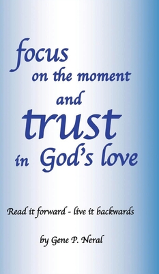 Focus on the Moment and Trust in God's Love - Gene P. Neral