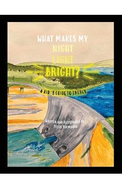 Coperta cărții 'What Makes My Night Light Bright?: A Kid's Guide to Energy - Tyler Thomason'