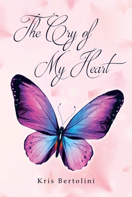 The Cry of My Heart - Kris Bertolini