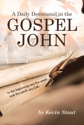 A Daily Devotional in the Gospel of John - Kevin Stout
