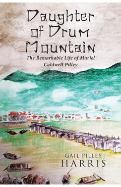 Poza produsului Daughter of Drum Mountain: The remarkable life of Muriel Caldwell Pilley - Gail Pilley Harris