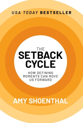 The Setback Cycle: How Defining Moments Can Move Us Forward - Amy Shoenthal