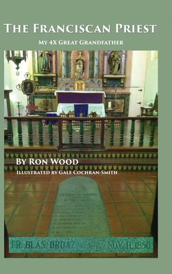 The Franciscan Priest: My 4X Great Grandfather - Ron Wood