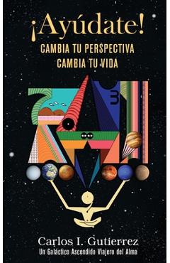 Coperta cărții '¡Ayúdate!: Cambia tu perspectiva, cambia tu vida - Carlos I Gutierrez'