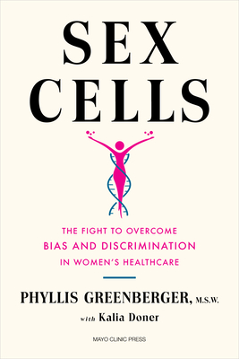Sex Cells: The Fight to Overcome Bias and Discrimination in Women's Healthcare - Phyllis E. Greenberger