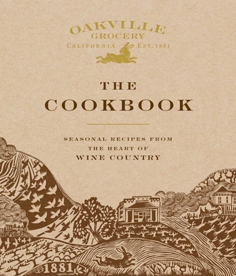 Oakville Grocery the Cookbook: Seasonal Recipes from the Heart of Wine Country - Weldon Owen