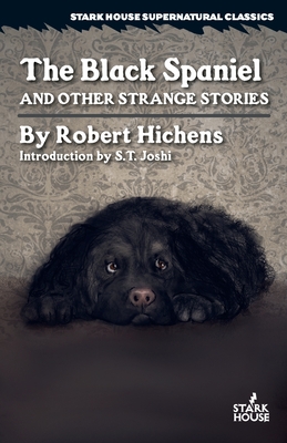 The Black Spaniel and Other Strange Stories - Robert Hichens